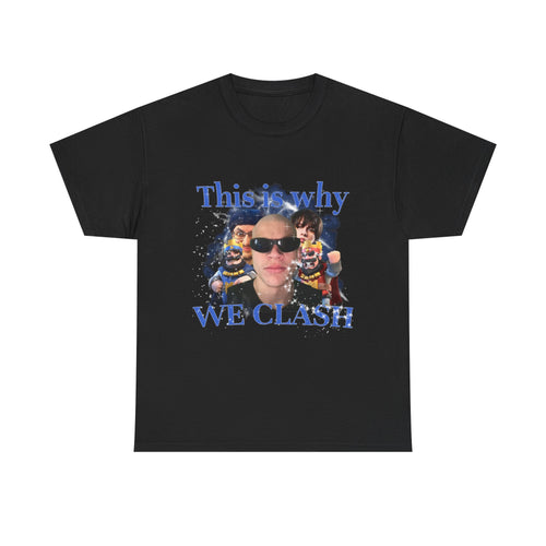This is Why We Clash Heavy Cotton Classic Tee